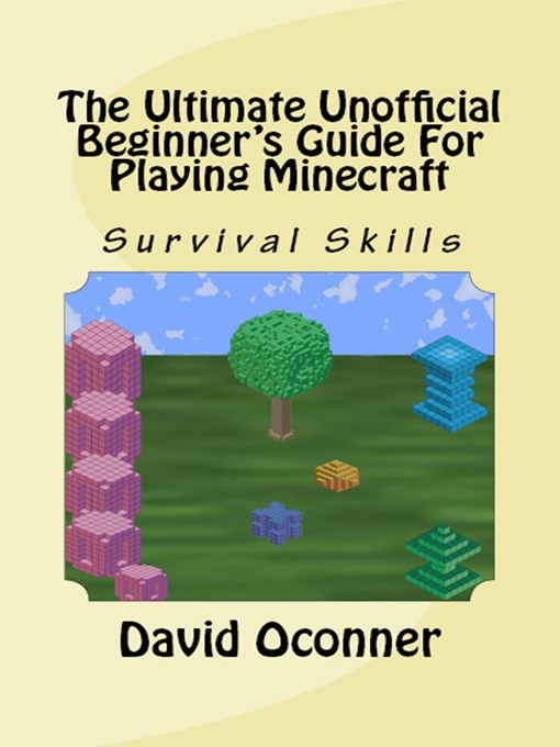 Title details for The Ultimate Unofficial Beginner's Guide For Playing Minecraft by David Oconner - Available